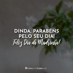 Dinda, parabéns pelo seu dia! Feliz Dia da Madrinha!