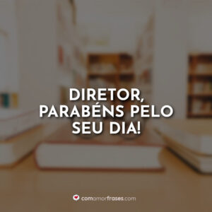 Diretor, parabéns pelo seu dia!