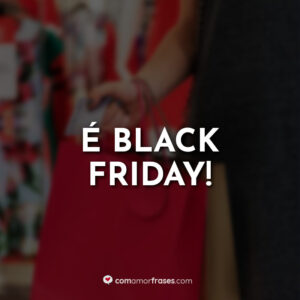 É Black Friday!