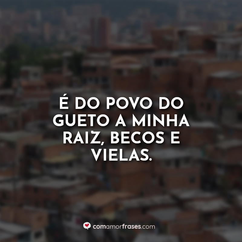 Frases de Favela: É do povo do gueto a.