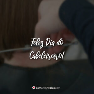 Feliz Dia do Cabeleireiro!