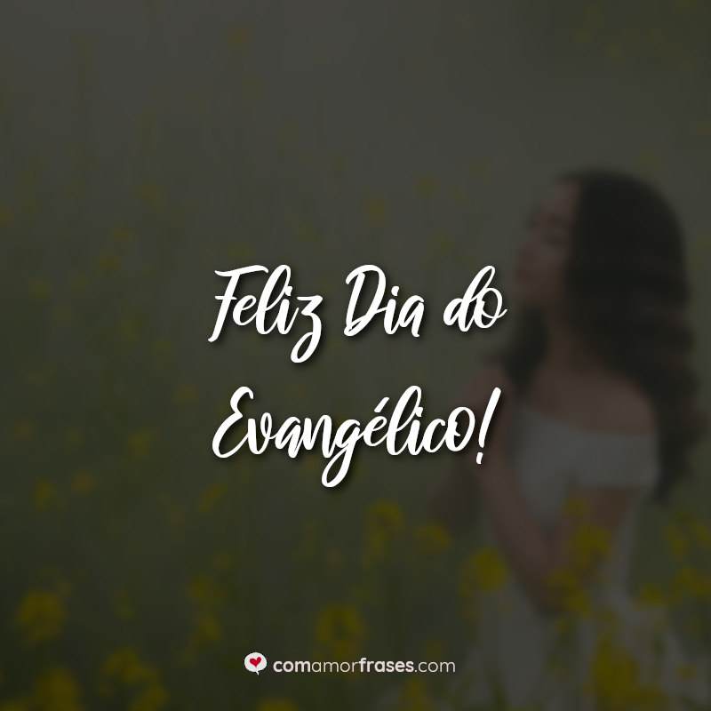 Frases: Feliz Dia do Evangélico!