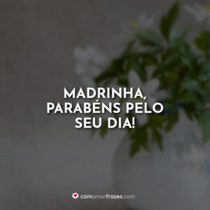 Madrinha, parabéns pelo seu dia!