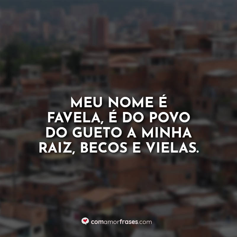 favela Frases: Meu nome é favela é do.