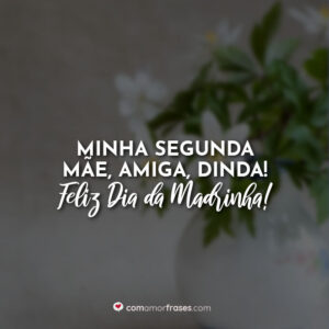 Minha segunda mãe, amiga, dinda! Feliz Dia da Madrinha!
