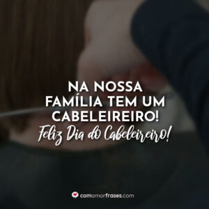 Na nossa família tem um Cabeleireiro! Feliz Dia do Cabeleireiro!