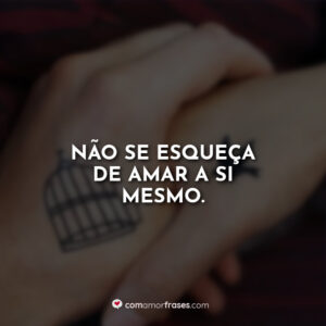 Não se esqueça de amar a si mesmo.