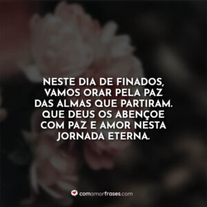 Neste Dia de Finados, vamos orar pela paz das almas que partiram. Que Deus os abençoe com paz e amor nesta jornada eterna.