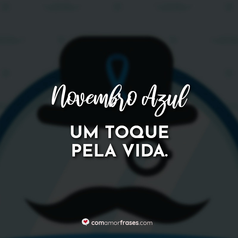 Frases Novembro Azul: Um toque.