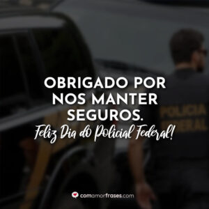 Obrigado por nos manter seguros. Feliz Dia do Policial Federal!