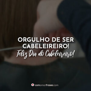 Orgulho de ser Cabeleireiro! Feliz Dia do Cabeleireiro!