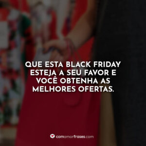 Que esta Black Friday esteja a seu favor e você obtenha as melhores ofertas.