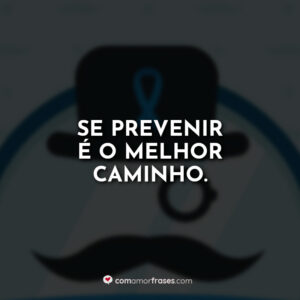 Se prevenir é o melhor caminho.