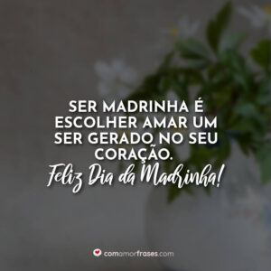 Ser madrinha é escolher amar um ser gerado no seu coração. Feliz Dia da Madrinha!