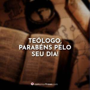 Teólogo, parabéns pelo seu dia!
