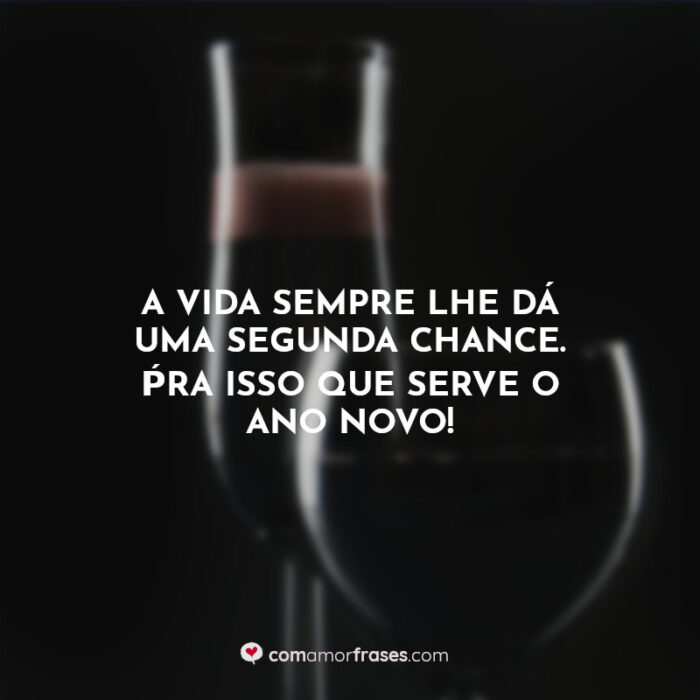 A vida sempre lhe dá uma segunda chance. Pra isso que serve o ano novo! »  Com Amor, Frases