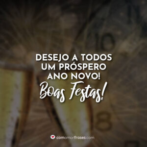 Desejo a todos um Próspero Ano Novo! Boas Festas!