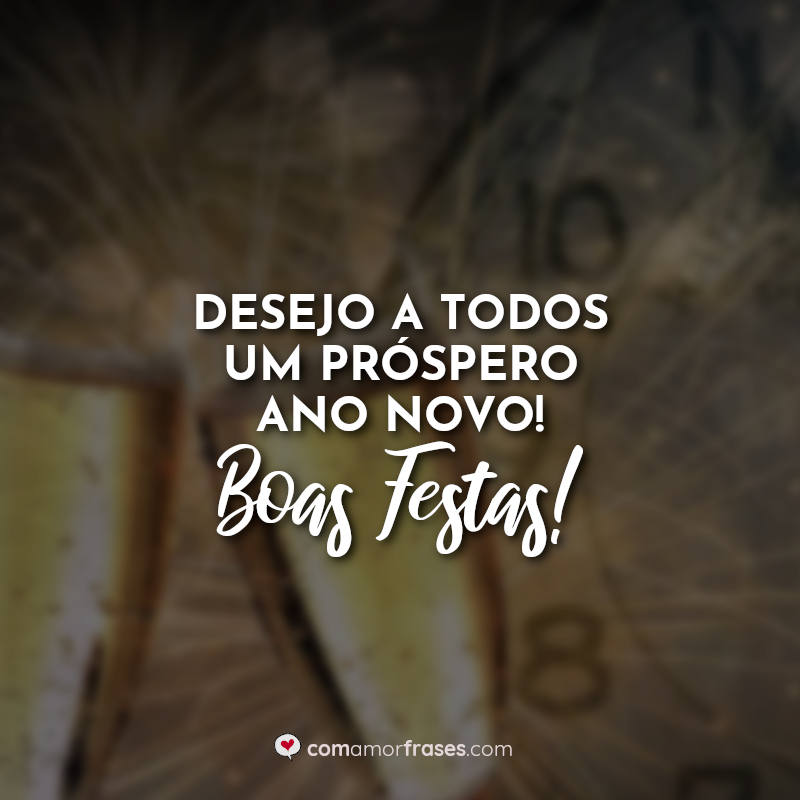 Desejo a todos um Próspero Ano Novo! Boas Festas! Frase.