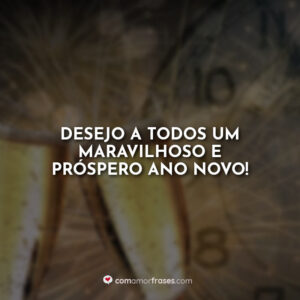 Desejo a todos um maravilhoso e próspero Ano Novo!