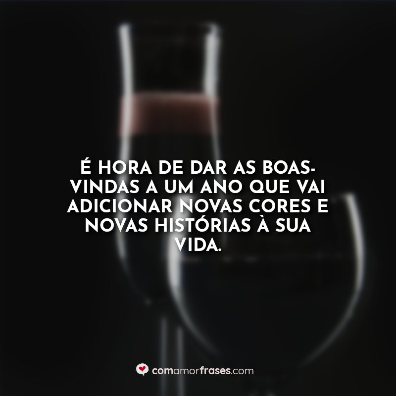 É hora de dar as boas-vindas a um ano que vai adicionar novas cores e novas histórias à sua vida. Frase.