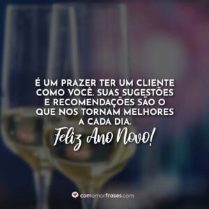 É um prazer ter um cliente como você. Suas sugestões e recomendações são o que nos tornam melhores a cada dia. Feliz Ano Novo!