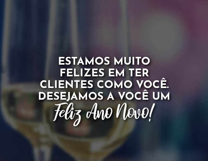 Estamos Muito Felizes Em Ter Clientes Como Você Desejamos A Você Um Feliz Ano Novo Com Amor