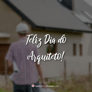 Feliz Dia do Arquiteto!