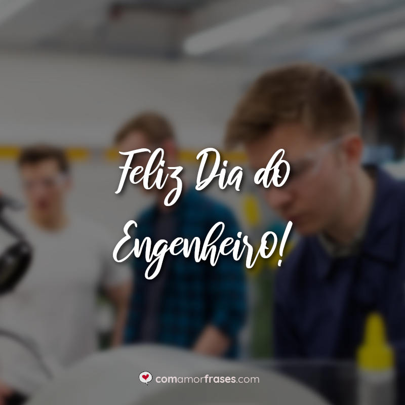 Frases: Feliz Dia do Engenheiro!