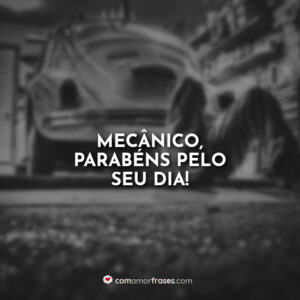Mecânico, parabéns pelo seu dia!