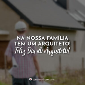 Na nossa família tem um arquiteto! Feliz Dia do Arquiteto!