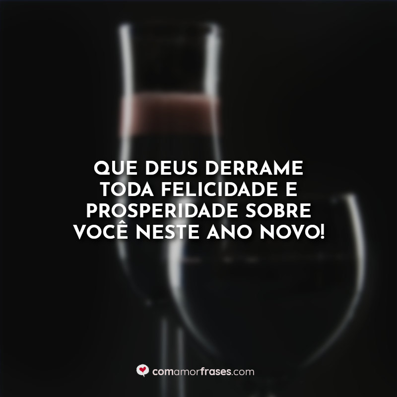 Frases para Taça de Gin: Que Deus derrame toda felicidade e prosperidade sobre você neste Ano Novo!