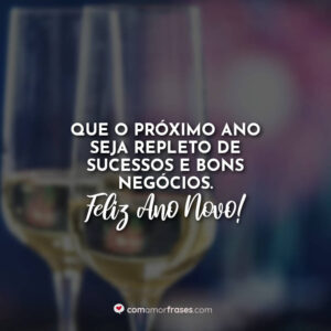 Que o próximo ano seja repleto de sucessos e bons negócios. Feliz Ano Novo!