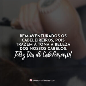 Frases Para O Dia Do Cabeleireiro Com Amor Frases