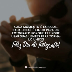 Cada momento é especial, cada local é lindo para um fotógrafo porque ele pode usar suas lentes para torná-lo único! Feliz Dia do Fotógrafo!
