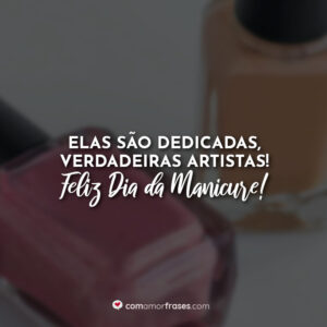 Elas são dedicadas, verdadeiras artistas! Feliz Dia da Manicure!