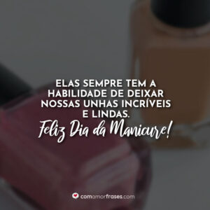 Elas sempre tem a habilidade de deixar nossas unhas incríveis e lindas. Feliz Dia da Manicure!