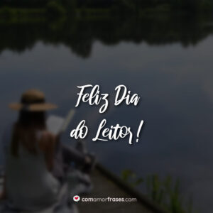 Feliz Dia do Leitor!