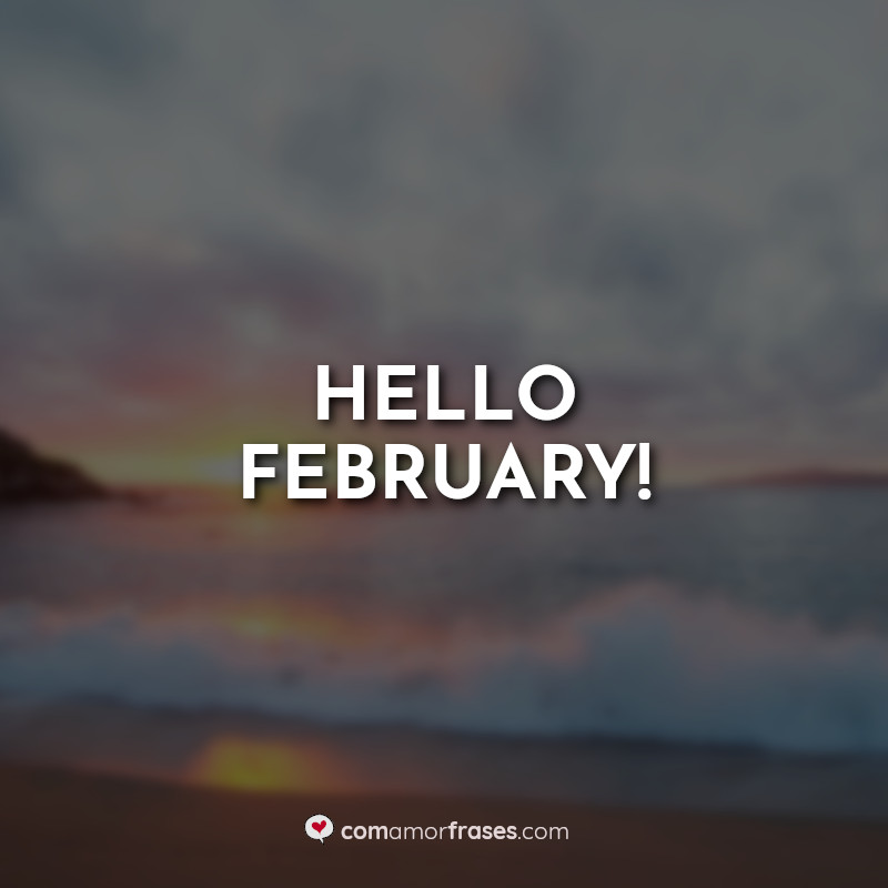 Hello February! Frases.