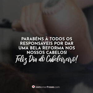 Parabéns à todos os responsáveis por dar uma bela reforma nos nossos cabelos! Feliz Dia do Cabeleireiro!