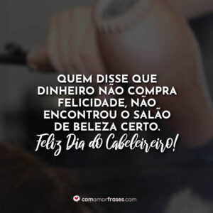 Quem disse que dinheiro não compra felicidade, não encontrou o salão de beleza certo. Feliz Dia do Cabeleireiro!