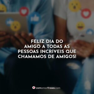 Feliz dia do amigo a todas as pessoas incríveis que chamamos de amigos!