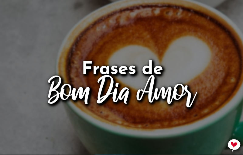 Frases de Bom Dia Amor