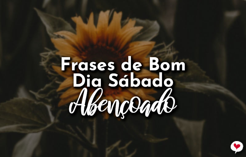 Frases de Bom Dia Sábado Abençoado - Com Amor, Frases Frases de Bom Dia Sábado Abençoado - Com Amor, Frases