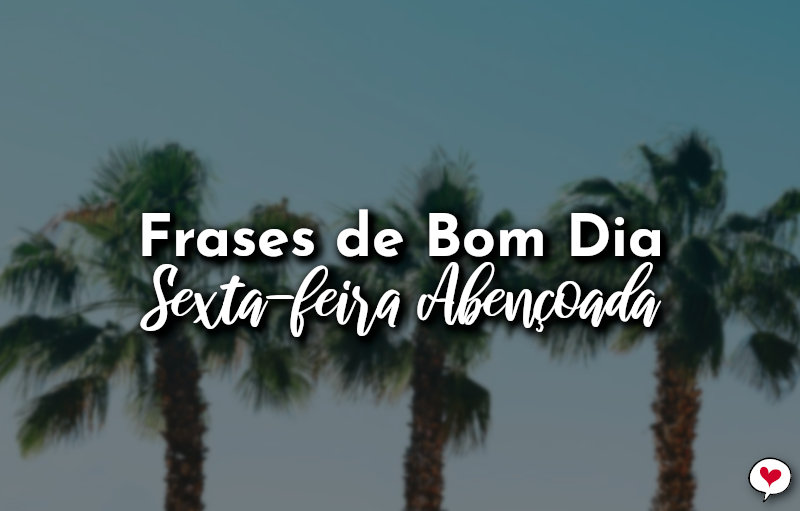 Frases de Bom Dia Sexta-feira Abençoada