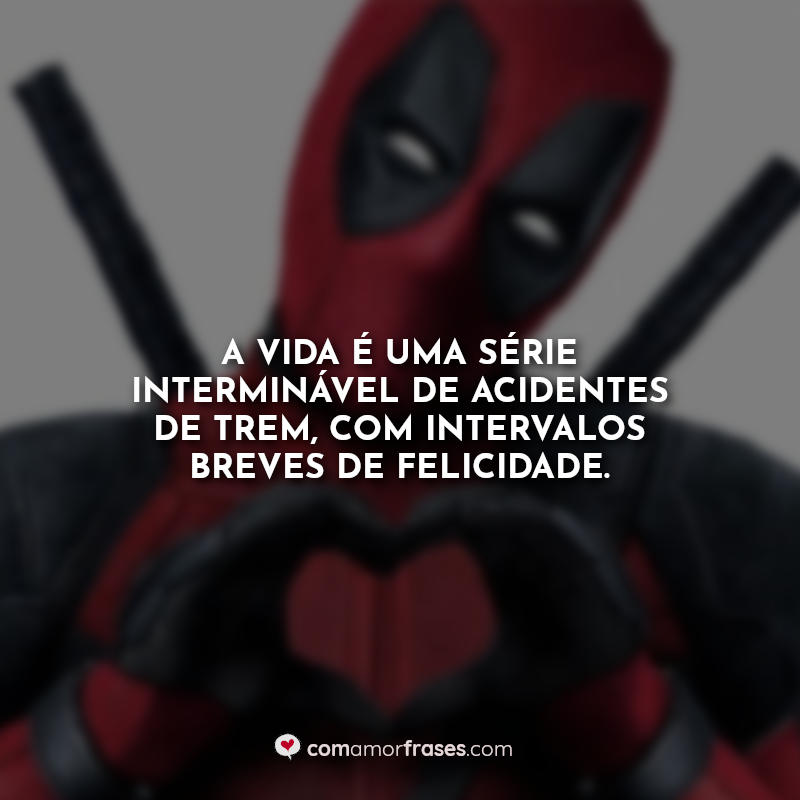 Frases Deadpool: A vida é uma série.