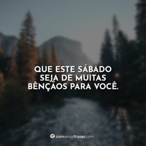 Que este sábado seja de muitas bênçãos para você.