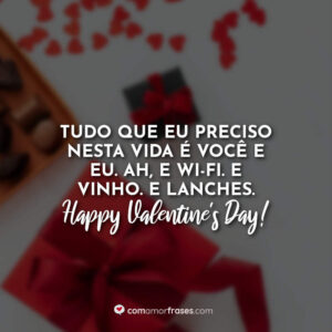 Tudo que eu preciso nesta vida é você e eu. Ah, e wi-fi. E vinho. E lanches. Happy Valentine’s Day!