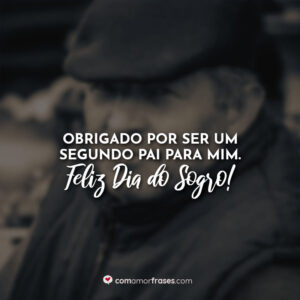 Obrigado por ser um segundo pai para mim. Feliz Dia do Sogro!