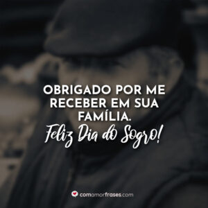 Obrigado por me receber em sua família. Feliz Dia do Sogro!