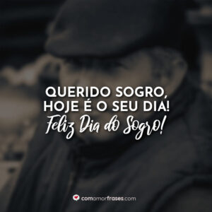 Querido sogro, hoje é o seu dia! Feliz Dia do Sogro!